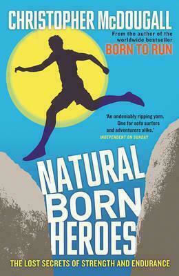 Natural Born Heroes, The Lost Secrets of Strength and Endurance