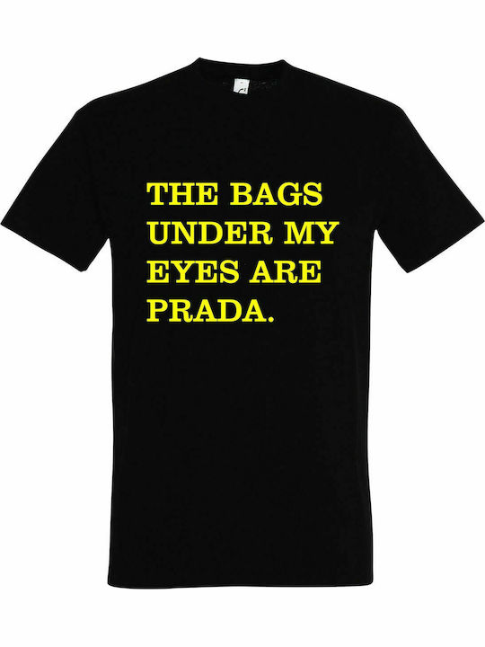 T-shirt Unisex " The Bags Under My Eyes Are PRADA, Fashion ", Black