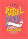I am a Rebel Girl, a Journal to Start Revolutions