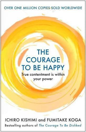 The Courage to be Happy, True Contentment is Within Your Power