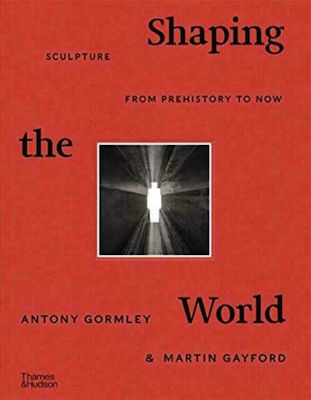 Shaping the World : Sculpture from Prehistory to Now