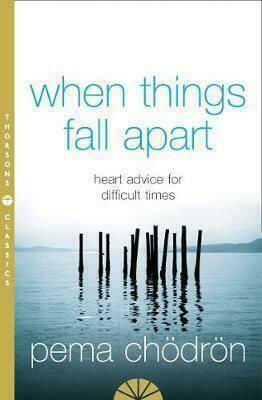 When Things Fall Apart, Heart Advice for Difficult Times