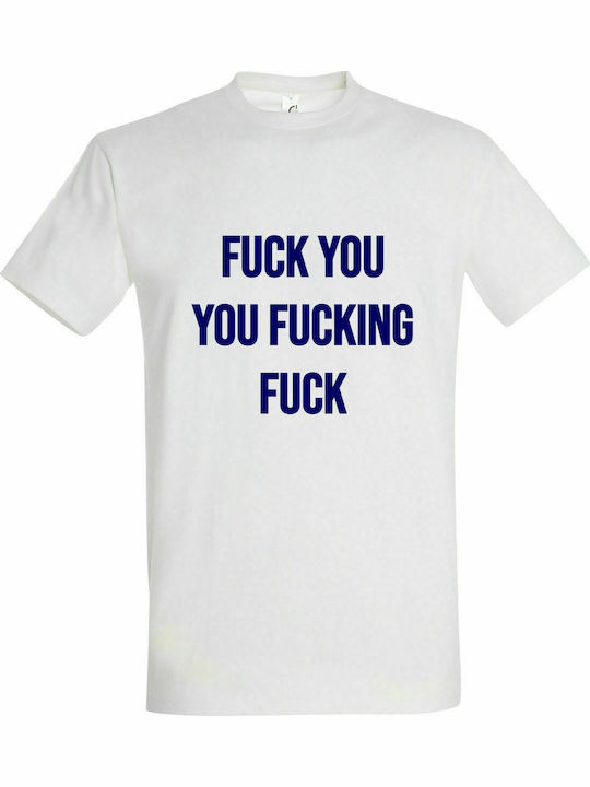 T-shirt Unisex " Fuck You You Fucking Fuck ", Weiß