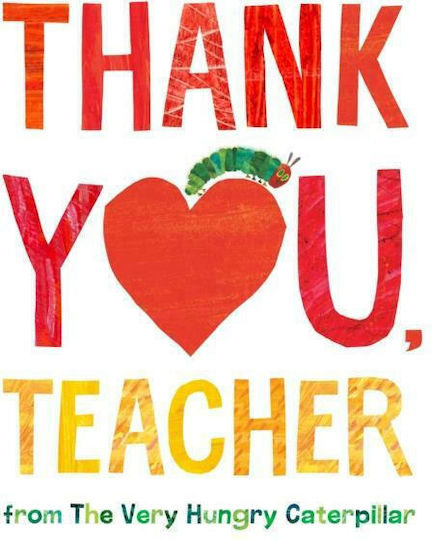 Thank You, Teacher from the Very Hungry Caterpillar Thank You, Teacher from the Very Hungry Caterpillar