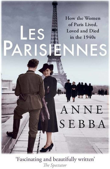 Les Parisiennes, How the Women of Paris Lived, Loved and Died in the 1940s