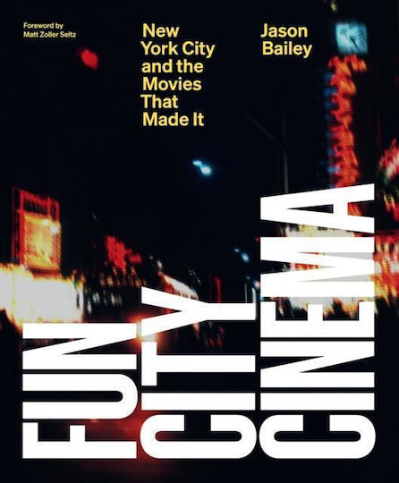 Fun City Cinema, New York City and the Movies that Made It Fun City Cinema, New York City and the Movies that Made It