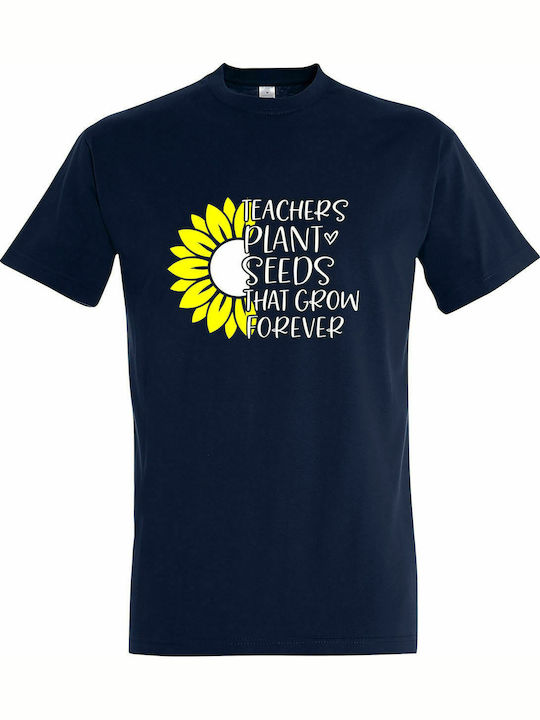 T-shirt Unisex " Teachers Plant Seeds That Grow Forever " , French NAvy