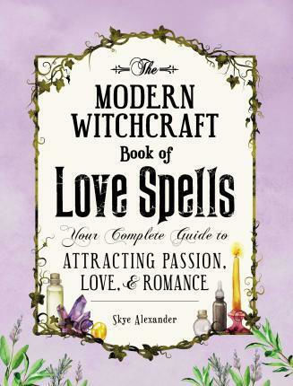 The Modern Witchcraft Book of Love Spells, Пълно Ръководство за Привличане на Страст, Любов и Романтика