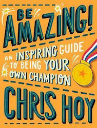 Be Amazing! An inspiring Guide to Being your Own Champion