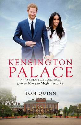 Kensington Palace, An Intimate Memoir from Queen Mary to Meghan Markle