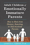 Adult Children of Emotionally Immature Parents : How to Heal from Distant, Rejecting, or Self-Involved Parents