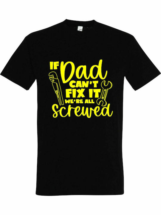 T-shirt Unisex, " If DAD Can't Fix it, we are all screwed ", Black