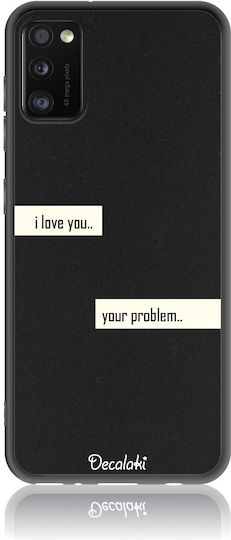 I Love You. Your Problem. Back Cover Silicone Black (Galaxy A41)