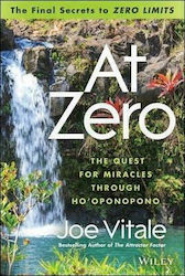 At Zero, The Final Secrets to "Zero Limits" The Quest for Miracles Through Ho'oponopono