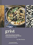 Grist, A Practical Guide to Cooking Grains, Beans, Seeds, and Legumes