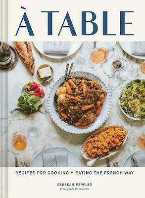 A Table, Recipes For Cooking And Eating The French Way
