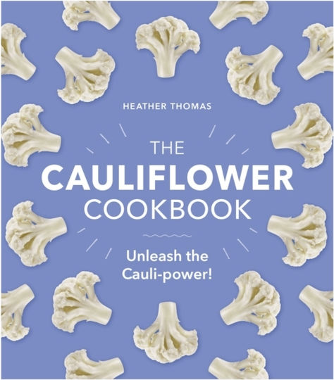 The Cauliflower Cookbook The Cauliflower Cookbook