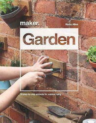 Maker.Garden, 15 proiecte pas cu pas pentru viața în aer liber