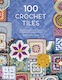 100 Crochet Tiles, Charts And Patterns For Crochet Motifs Inspired By Decorative Tiles