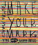 Make your Mark, The New Urban Artists