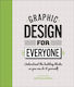 Graphic Design for Everyone, Understand the Building Blocks so you can do it Yourself