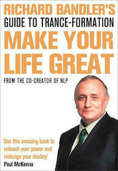 Richard Bandler's Guide to Trance-formation, Make Your Life great