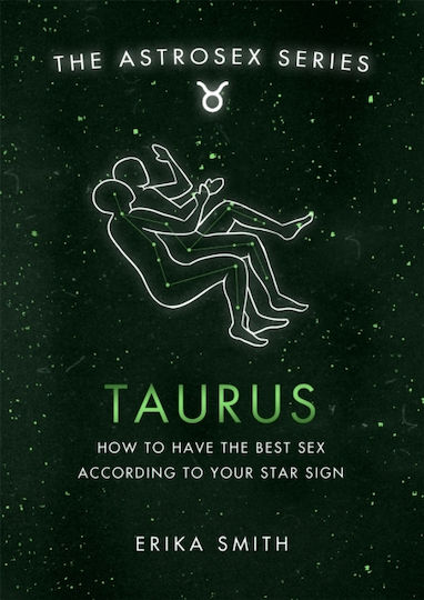 The Astrosex Series Taurus, Wie Sie den besten Sex nach Ihrem Sternzeichen haben