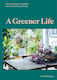 A Greener Life, Discover The Joy Of Mindful And Sustainable Gardening