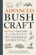 Advanced Bushcraft, An Expert Field Guide to the Art of Wilderness Survival