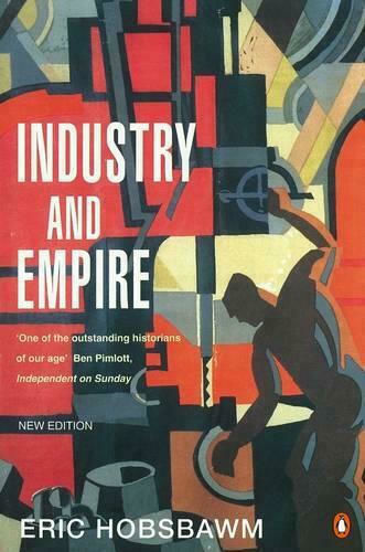 Industry and Empire, Von 1750 bis heute Industry and Empire, Von 1750 bis heute