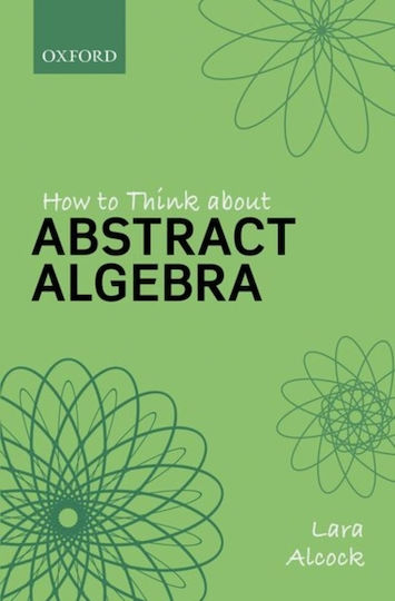 How to Think About Abstract Algebra How to Think About Abstract Algebra