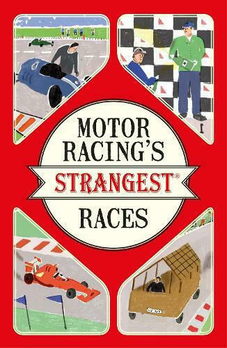 Motor Racing's Strangest Races, Extraordinary but True Stories from ...