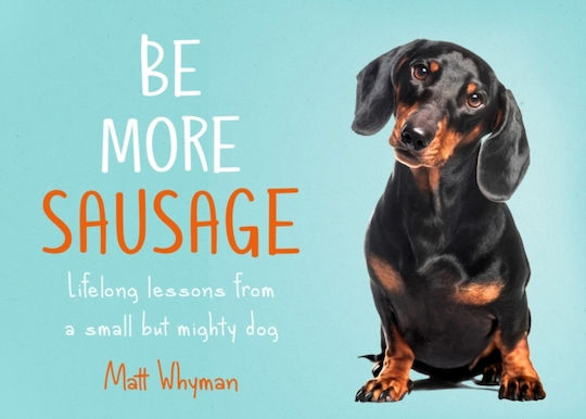 Be More Sausage, Lifelong Lessons from a Small but Mighty Dog