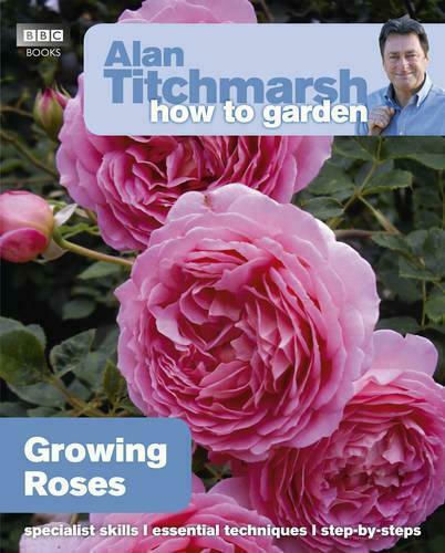 Alan Titchmarsh How to Garden, Cultivarea trandafirilor