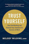 Trust Yourself, Stop Overthinking and Channel Your Emotions for Success at Work