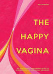 The Happy Vagina, Un Ghid Amuzant și Încurajator Pentru Bunăstarea Ginecologică și Sexuală