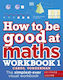 How to be Good at Maths Workbook 1, The Simplest-Ever Visual Workbook