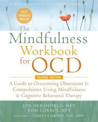 The Mindfulness Workbook for OCD, A Guide to Overcoming Obsessions and Compulsions Using Mindfulness and Cognitive Behavioral Therapy