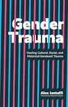 Gender Trauma, Healing Cultural, Social, and Historical Gendered Trauma