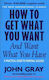 How To Get What You Want And Want What You Have