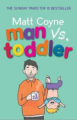 Man vs. Toddler, The Trials and Triumphs of Toddlerdom Man vs. Toddler, The Trials and Triumphs of Toddlerdom