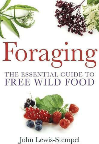 Foraging, A Practical Guide to Finding and Preparing Free Wild Food