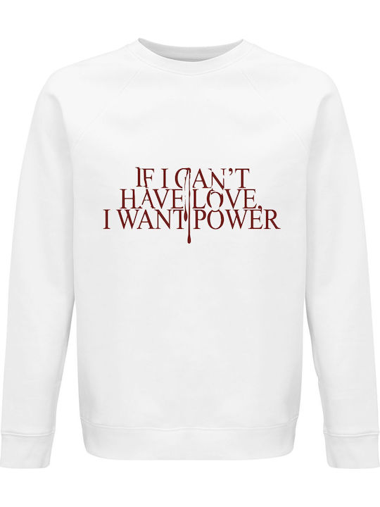 Sweatshirt Unisex Organic " If I Can't Have Love I Want Power ", White