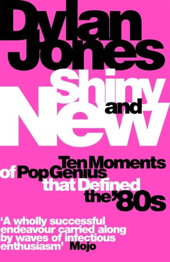 Shiny and New, Ten Moments of Pop Genius that Defined the '80s