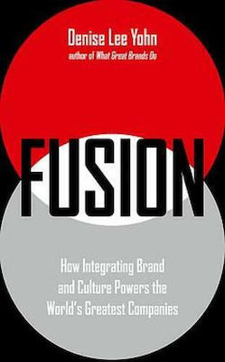 Fusion, How Integrating Brand and Culture Powers the World's Greatest Companies