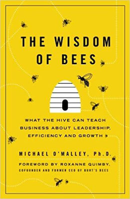 The Wisdom of Bees, What the Hive Can Teach Business about Leadership, Efficiency, and Growth