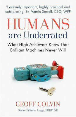 Humans are Underrated, What High Achievers Know that Brilliant Machines Never Will