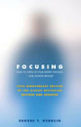 Focusing, How to Gain Direct Access to Your Body's Knowledge