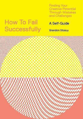 How to Fail Successfully, Finding Your Creative Potential Through Mistakes and Challenges