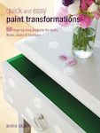 Quick Easy Paint Transformations, 50 Step-by-Step Projects for Walls, Floors, Stairs & Furniture